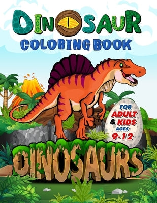 Dinosaur Coloring Book for Adults and Kids ages 9-12: Improve Creative Idea and Relaxing with My First Big Book of Dinosaurs - Childrens Activity Book Paperback Independently Published