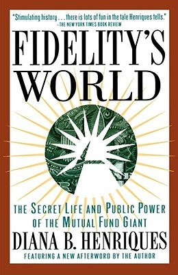 Fidelity's World: The Secret Life and Public Power of the Mutual Fund Giant Paperback Touchstone Books