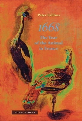 1668: The Year of the Animal in France by Sahlins, Peter