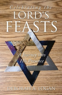 Celebrating the Lord's Feasts: A Journey into His Presence Paperback Xulon Press
