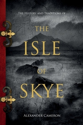 The History and Traditions of the Isle of Skye Paperback Left of Brain Books