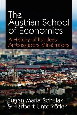 The Austrian School of Economics: A History of Its Ideas, Ambassadors, & Institutions Paperback Ludwig Von Mises Institute