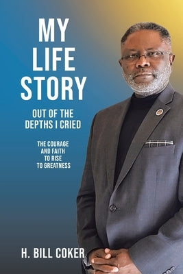 My Life Story: Out of the Depths I Cried: The Courage and Faith to Rise to Greatness Paperback Christian Faith