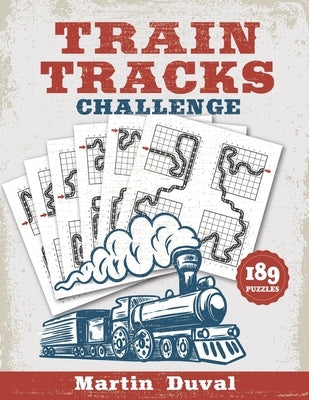 Train Tracks Challenge: 189 Amazing logic puzzles, featuring giant grids and multi-grids Paperback Independently Published