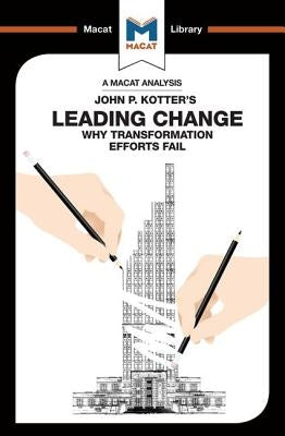 An Analysis of John P. Kotter's Leading Change Paperback Macat Library