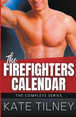 The Firefighters Calendar: The Complete Series Paperback Kate Tilney