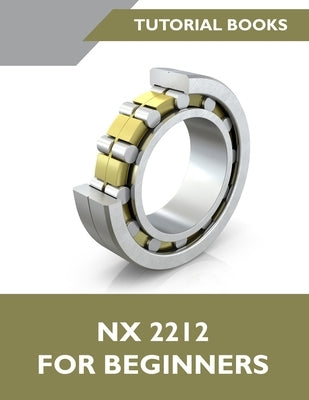 NX 2212 For Beginners (Colored): A Step-by-Step Guide to Learning NX Paperback Kishore