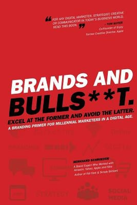 Brands and BullS**t: Excel at the Former and Avoid the Latter. A Branding Primer for Millennial Marketers in a Digital Age. Paperback Createspace Independent Publishing Platform