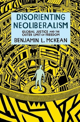 Disorienting Neoliberalism: Global Justice and the Outer Limit of Freedom Paperback Oxford University Press, USA