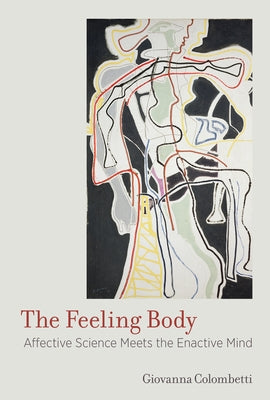 The Feeling Body: Affective Science Meets the Enactive Mind Paperback MIT Press