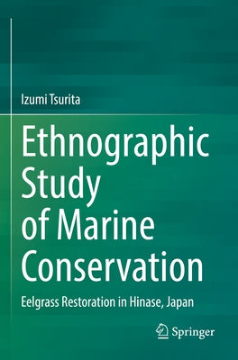 Ethnographic Study of Marine Conservation: Eelgrass Restoration in Hinase, Japan Paperback Springer