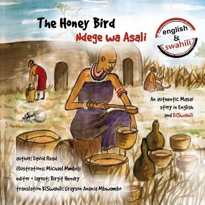 The Honey Bird: An authentic Masai story in English and KiSwahili Paperback Createspace Independent Publishing Platform