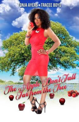 The Apple Don't Fall Far from the Tree Paperback Createspace Independent Publishing Platform