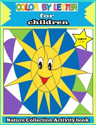 color by letter for children: Nature Collection Activity book ages 3-8: Totally Cool Sticker Puzzles - Practice for Kids with Pen Control, Line Trac Paperback Independently Published