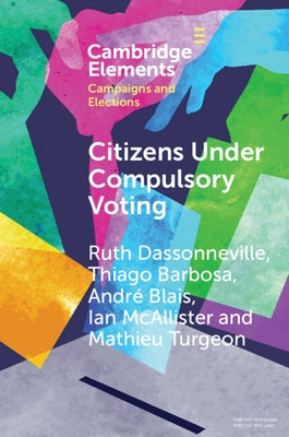 Citizens Under Compulsory Voting: A Three-Country Study Paperback Cambridge University Press