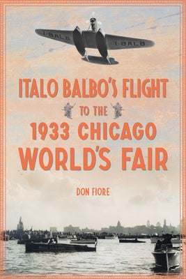 Italo Balbo's Flight to the 1933 Chicago World's Fair Paperback History Press