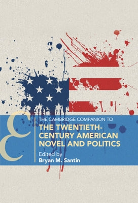 The Cambridge Companion to the Twentieth-Century American Novel and Politics Paperback Cambridge University Press