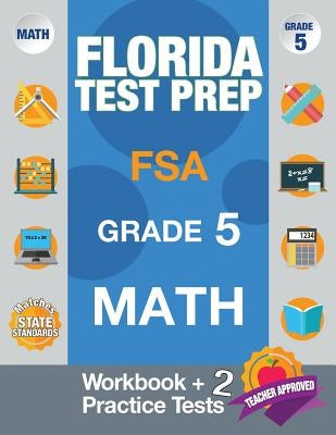 Florida Test Prep FSA Grade 5 Math: Math Workbook & 2 Practice Tests, FSA Practice Test Book Grade 5, Getting Ready for 5th Grade Origins Publications
