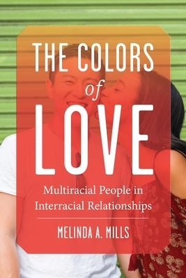 The Colors of Love: Multiracial People in Interracial Relationships Paperback New York University Press
