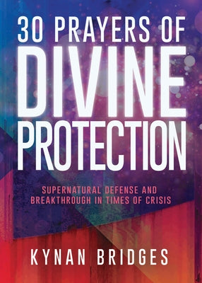 30 Prayers of Divine Protection: Supernatural Defense and Breakthrough in Times of Crisis Paperback Whitaker House