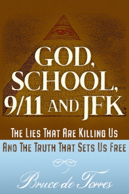 God, School, 9/11 and JFK: The Lies That Are Killing Us and the Truth That Sets Us Free Paperback Trine Day