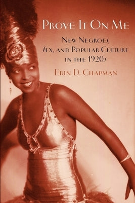 Prove It on Me: New Negroes, Sex, and Popular Culture in the 1920s Paperback Oxford University Press, USA
