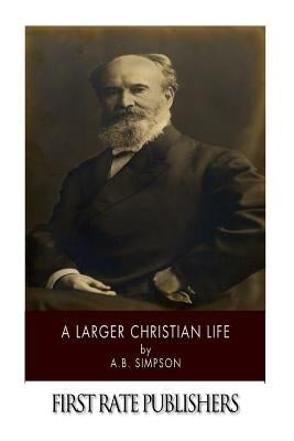 A Larger Christian Life Paperback Createspace Independent Publishing Platform