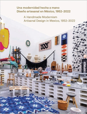 A Handmade Modernism: Artisanal Design in Mexico, 1952-2022 Paperback Rm
