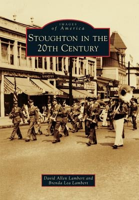 Stoughton in the 20th Century Paperback Arcadia Publishing (SC)