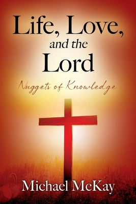 Life, Love, and the Lord: Nuggets of Knowledge Paperback Outskirts Press