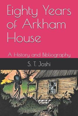 Eighty Years of Arkham House: A History and Bibliography Paperback Independently Published