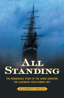 All Standing: The Remarkable Story of the Jeanie Johnston, the Legendary Irish Famine Ship Paperback Simon & Schuster