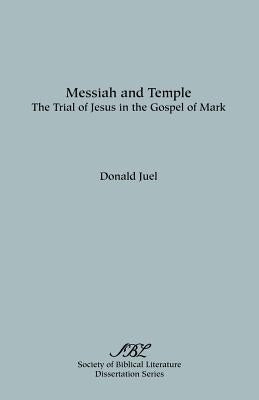 Messiah and Temple: The Trial of Jesus in the Gospel of Mark Paperback Society of Biblical Literature