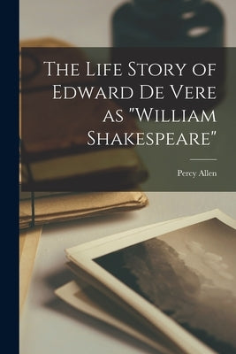 The Life Story of Edward De Vere as "William Shakespeare" Paperback Legare Street Press