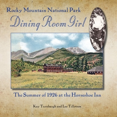 Rocky Mountain National Park Dining Room Girl: The Summer of 1926 at the Horseshoe Inn Paperback Perigo Press