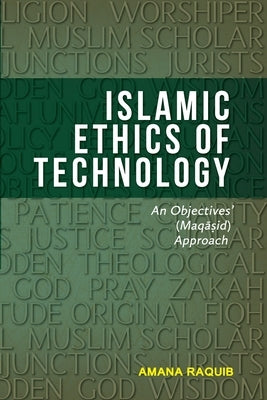 Islamic Ethics of Technology: An Objectives (Maqasid) Approach Paperback Independently Published