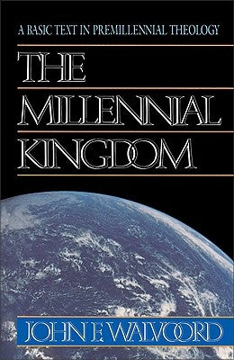The Millennial Kingdom: A Basic Text in Premillennial Theology Zondervan Publishing Company