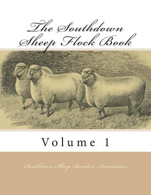 The Southdown Sheep Flock Book: Volume 1 Paperback Createspace Independent Publishing Platform