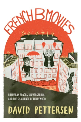 French B Movies: Suburban Spaces, Universalism, and the Challenge of Hollywood Paperback Indiana University Press (Ips)