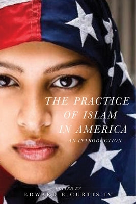 The Practice of Islam in America: An Introduction Paperback New York University Press