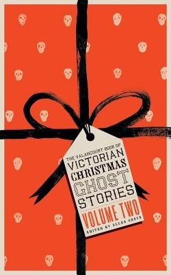 The Valancourt Book of Victorian Christmas Ghost Stories, Volume Two Paperback Valancourt Books