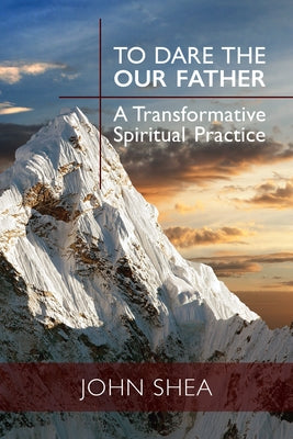 To Dare the Our Father: A Transformative Spiritual Practice Paperback Liturgical Press