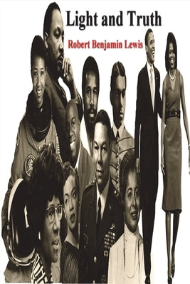 Light and Truth: Collected From the Bible and Ancient and Modern History, Containing the Universal History of the Colored and the India Paperback Must Have Books