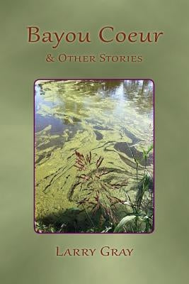 Bayou Coeur and Other Stories Paperback Clemson University Press
