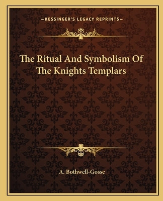 The Ritual And Symbolism Of The Knights Templars Paperback Kessinger Publishing