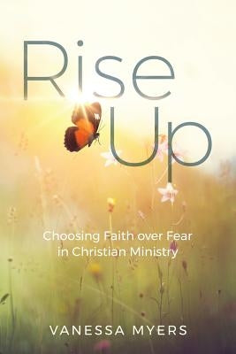 Rise Up: Choosing Faith over Fear in Christian Ministry Paperback Outreach, Inc (DBA Equip Press)