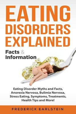 Eating Disorders Explained: Eating Disorder Myths and Facts, Anorexia Nervosa, Bulimia Nervosa, Stress Eating, Symptoms, Treatments, Health Tips a Paperback Pack & Post Plus, LLC