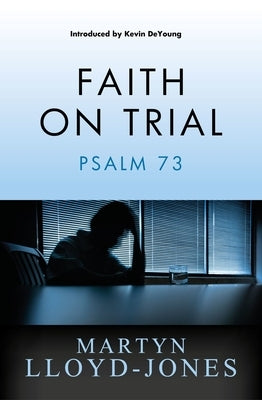 Faith on Trial: Psalm 73 Paperback Christian Heritage
