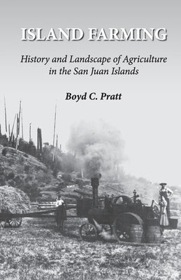 Island Farming: History and Landscape of Agriculture in the San Juan Islands Paperback Mulno Cove Creations, LLC