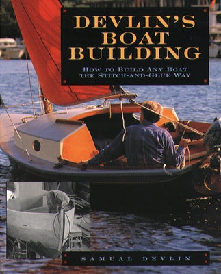 Devlin's Boatbuilding: How to Build Any Boat the Stitch-And-Glue Way Paperback International Marine Publishing